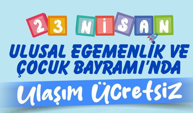 23 Nisan'da Ulaşım Ücretsiz!