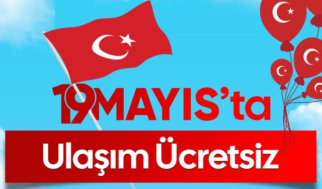 19 Mayıs’ta Ulaşım Ücretsiz!