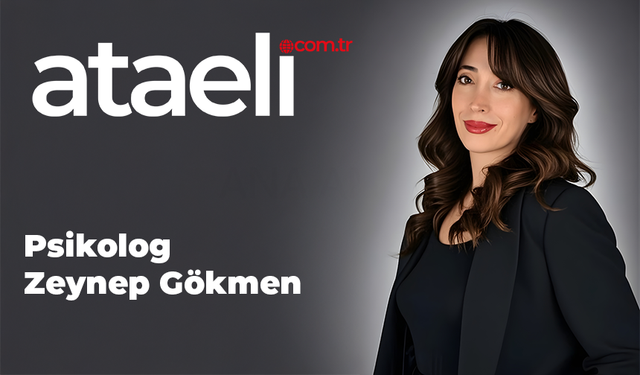 Ataeli.com.tr’ye Yeni Bir Kalem: Psikolog Zeynep Gökmen