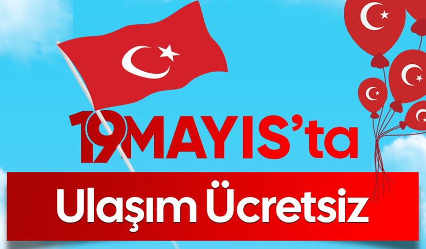 19 Mayıs’ta Ulaşım Ücretsiz!