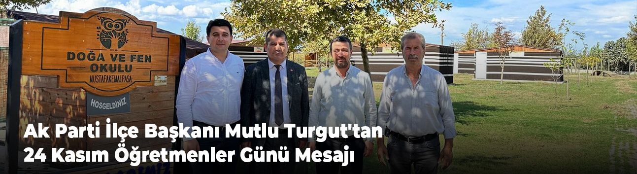 Ak Parti İlçe Başkanı Mutlu Turgut'tan 24 Kasım Öğretmenler Günü Mesajı